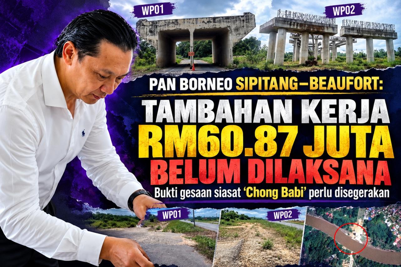 Pan Borneo Sipitang–Beaufort: Tambahan kerja RM60.87 juta belum dilaksana, bukti gesaan siasat ‘Chong Babi’ perlu disegerakan
